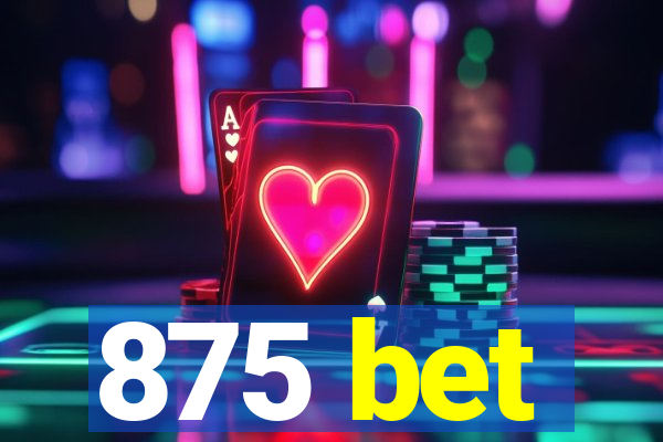 875 bet